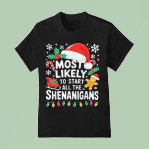 Most Likely To Start All The Shenanigans Christmas T Shirt