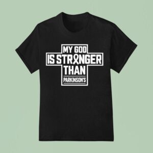 My God Is Stronger Than Parkinson S T Shirt