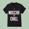 Nascar And Chill Logo T Shirt