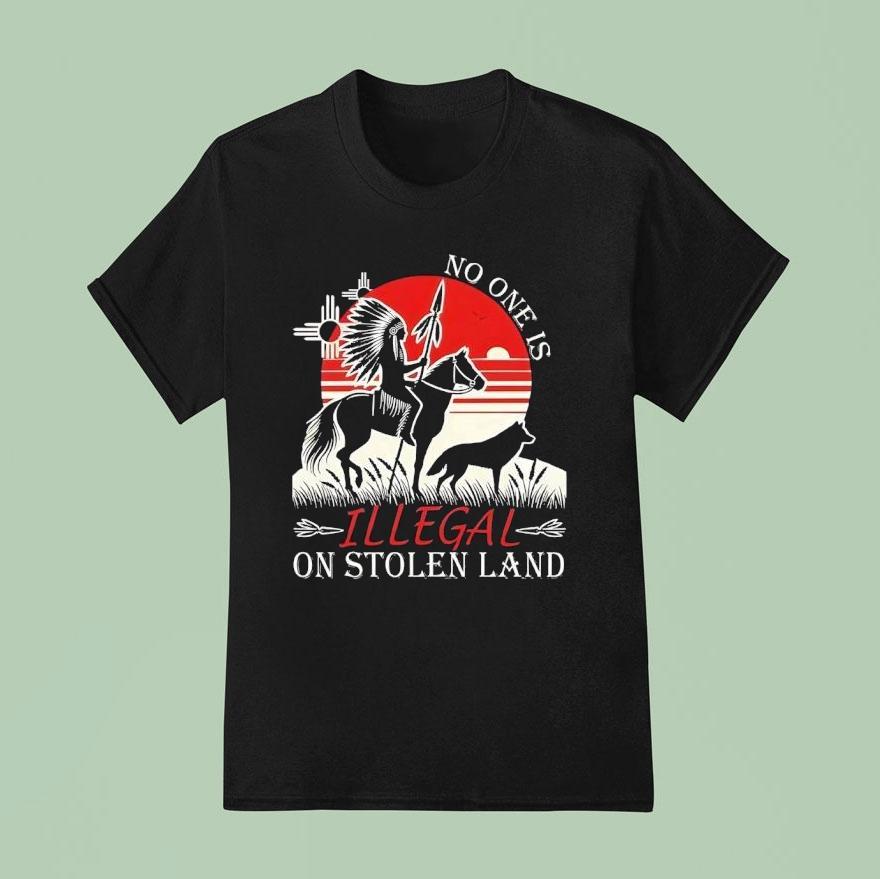 Native America No One Is Illegal On Stolen Land T Shirt