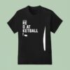 Nebraska Cornhuskers You Thought We Re Good At Basketball Now T Shirt