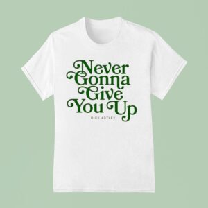 Never Gonna Give You Up Rick Astley T Shirt