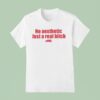 No Aesthetic Just A Real Bitch T Shirt