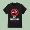 No Sign No Smoking Withour Me T Shirt