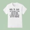 Note To Self Just Because It Pops Into My Head Does Not Mean It Should Come Out Of My Mouth T Shirt
