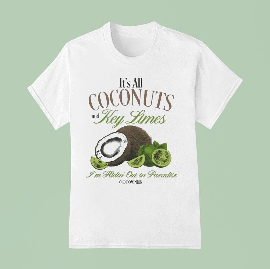 Old Dominion It S All Coconuts And Key Limes I M Hidin Out In Paradise T Shirt