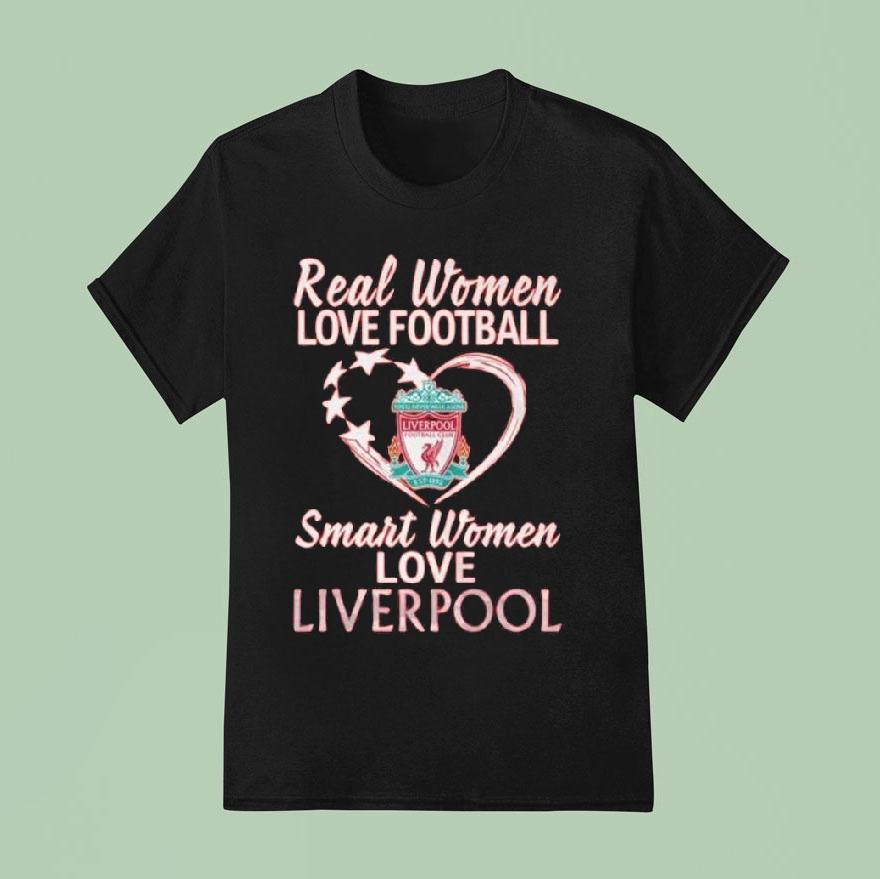 Original Real Women Love Football Smart Women Love Liverpool T Shirt