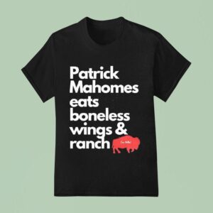 Patrick Mahomes Eats Boneless Wings Ranch Go Bills T Shirt