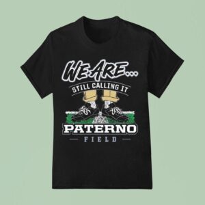 Penn State Nittany Lions We Are Still Calling It Paterno Field T Shirt