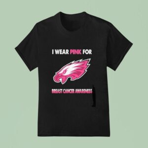 Philadelphia Eagles I Wear Pink For Breast Cancer Awareness T Shirt