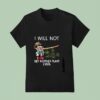 Pinocchio Cannabis I Will Not Get Another Plant Ever T Shirt
