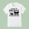 Please Be Patient With Me I M From The S T Shirt