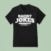 Racist Jokes Loading T Shirt