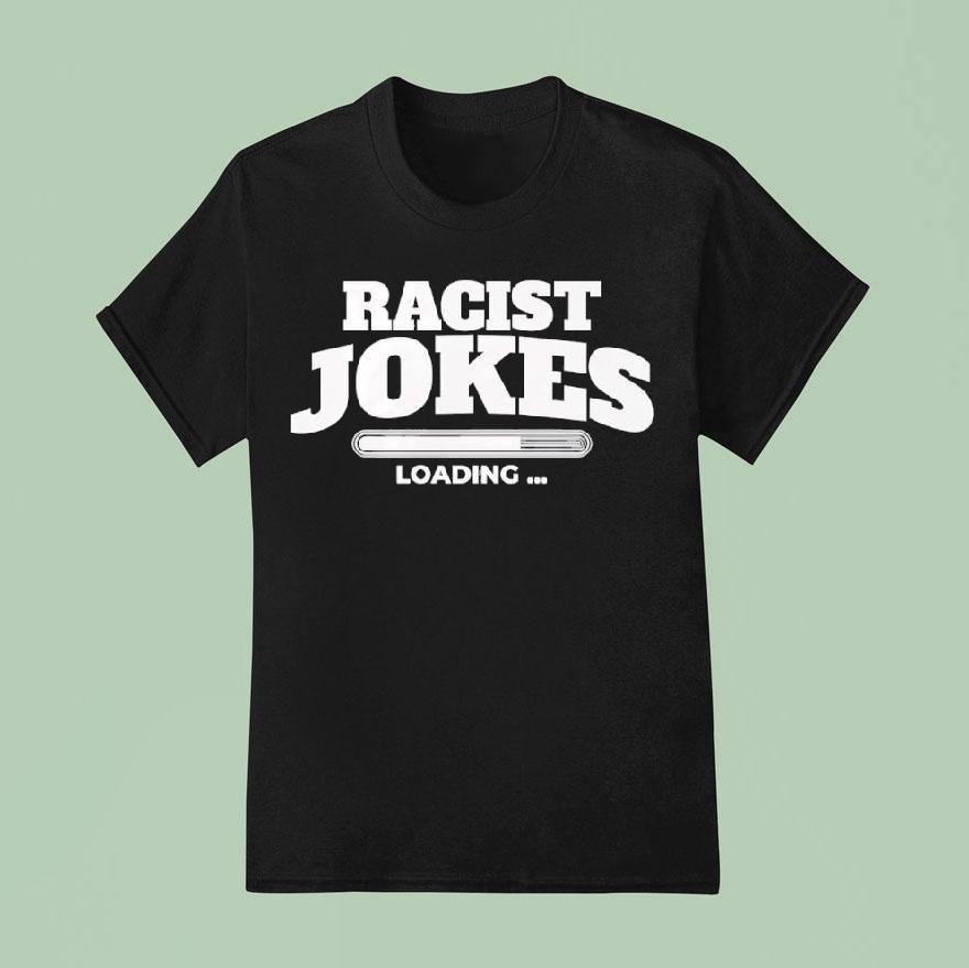 Racist Jokes Loading T Shirt
