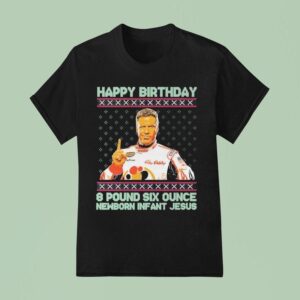 Ricky Bobby Happy Birthday Pound Six Ounce Newborn Infant Jesus Tacky Ugly Christmas S T Shirt