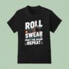 Roll Swear Pray For Spare Repea T Shirt