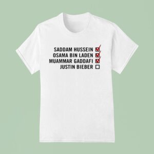Saddam Hussein Osama Bin Laden Muammar Gadafi Justin Bieber Checklis T Shirt
