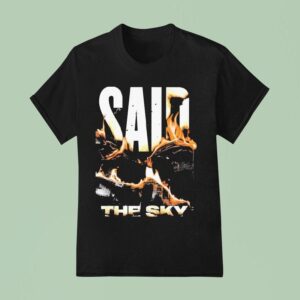 Said The Sky Fire T Shirt