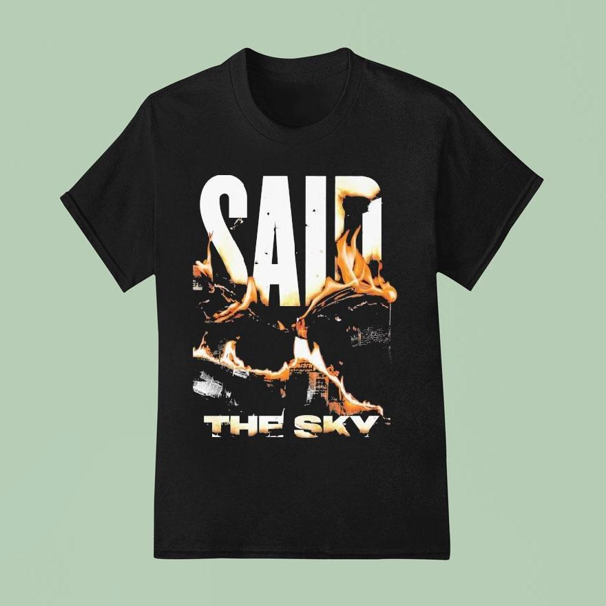 Said The Sky Fire T Shirt