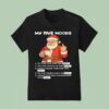 Santa My Five Moods I M Too Old For This Shit I M Too Tired For This Shi T Shirt