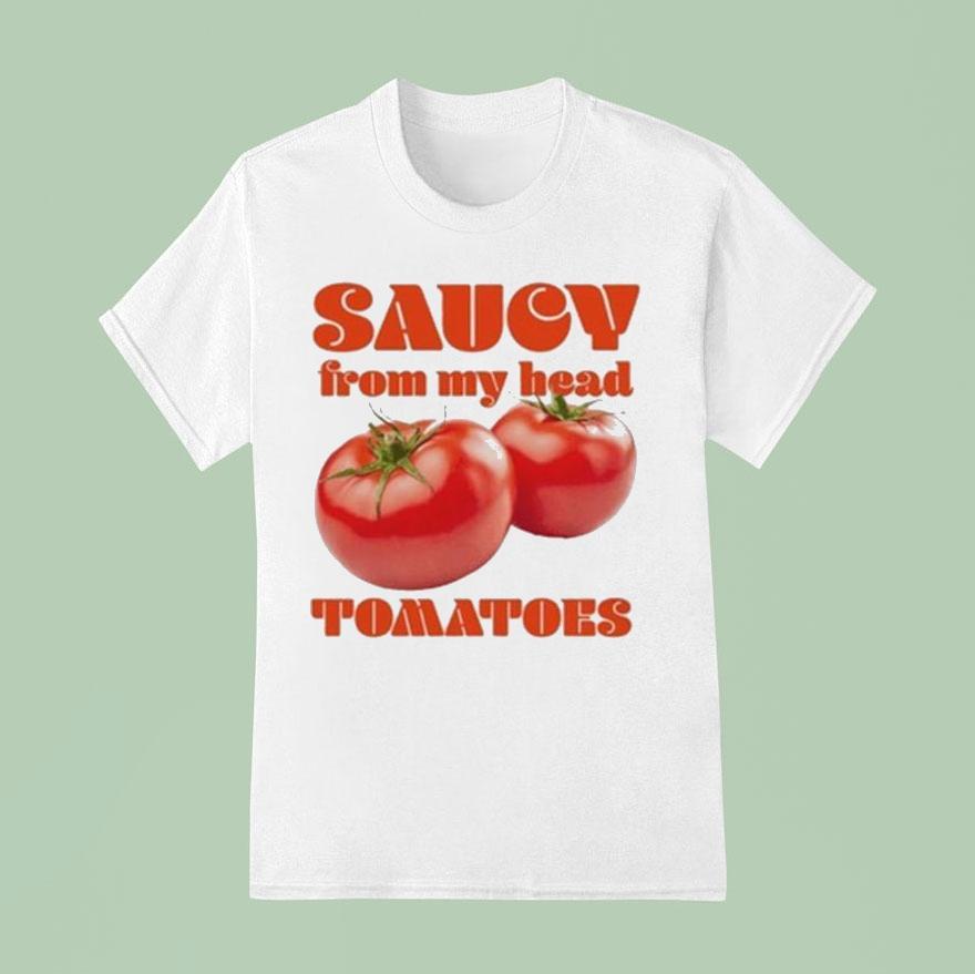 Saucy From My Head Tomatoes T Shirt