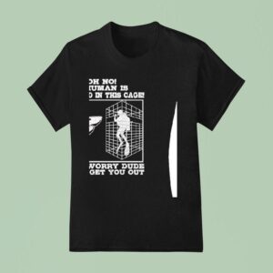 Shark Oh No A Human Is Trapped In This Cage Don T Worry Dude I Will Get You Ou T Shirt