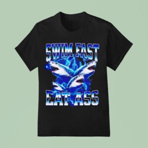 Shark Swim Fast Eat Ass T Shirt