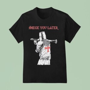 Siege You Later T Shirt