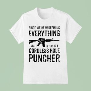Since We Re Redefining Everything This Is A Cordless Hole Puncher Redefine Item T Shirt