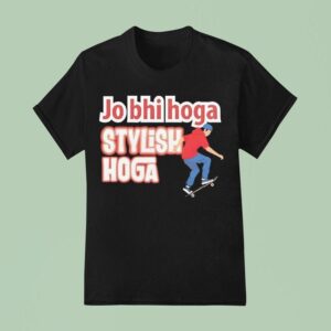Skateboarding Jo Bhi Hoga Stylish Hoga T Shirt