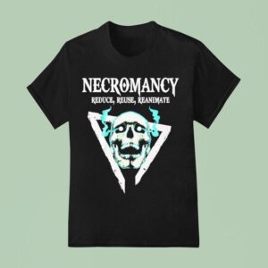 Skull Necromancy Reduce Reuse Reanimate T Shirt