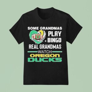 Some Grandmas Play Bingo Real Grandmas Watch Oregon Ducks T Shirt