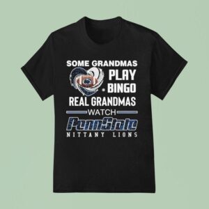 Some Grandmas Play Bingo Real Grandmas Watch Penn State Nittany Lions Diamond Hear T Shirt