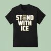 Stand With Ice Us T Shirt