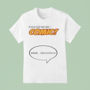 Star In Your Very Own Comic Mmm Delicious T Shirt