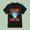 Statue Of Liberty Making See One Send One T Shirt