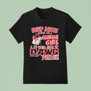 Step Aside Cause In A Georgia Bulldogs Girl And I M Gonna Show My Dawg Pride T Shirt