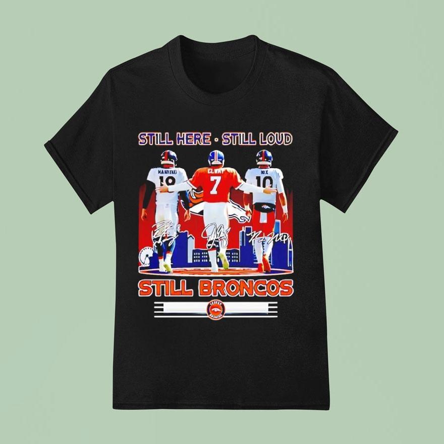 Still Here Still Loud Still Denver Broncos Players Signatures T Shirt