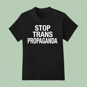 Stop Trans Propaganda T Shirt