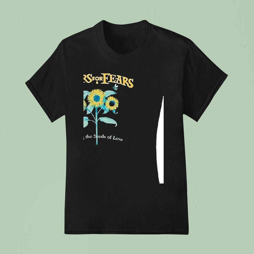Sunflower Tears For Fears Sowing He Seeds Of Love T Shirt