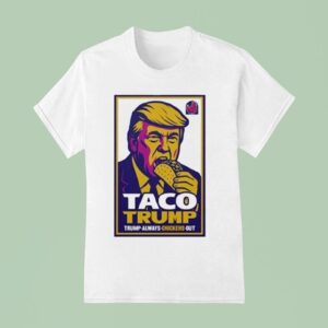 Taco Trump Trump Always Chickens Ou T Shirt