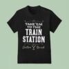 Take Em To The Train Station Dutton Y Ranch T Shirt