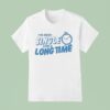 Tanner Smith I Ve Been Single For A Long Time Clock T Shirt