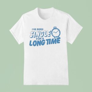 Tanner Smith I Ve Been Single For A Long Time Clock T Shirt
