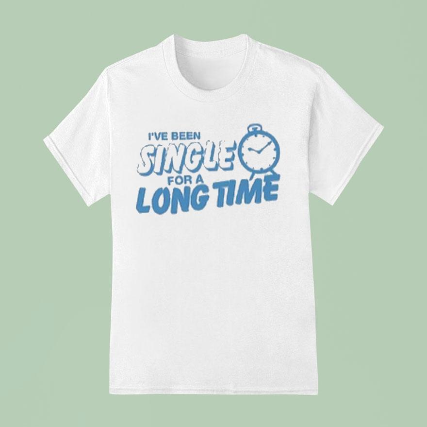 Tanner Smith I Ve Been Single For A Long Time Clock T Shirt