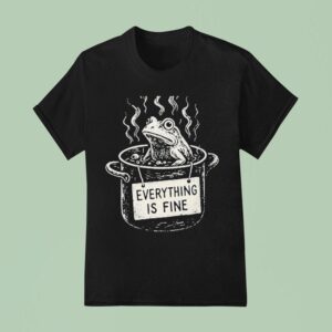 The Boiling Frog Everything Is Fine T Shirt