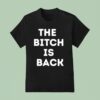 The Btch Is Back T Shirt