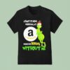 The Grinch Admit It Now Working At Amazon Would Be Boring Without Me Christmas T Shirt