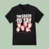 The South Got Something To Say Name Of Legends T Shirt