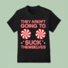 They Aren T Going To Suck Themselves Funny Candies Christmas T Shirt